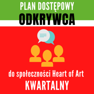 Plan dostępowy ODKRYWCA do społeczności Heart of Art – KWARTALNY
